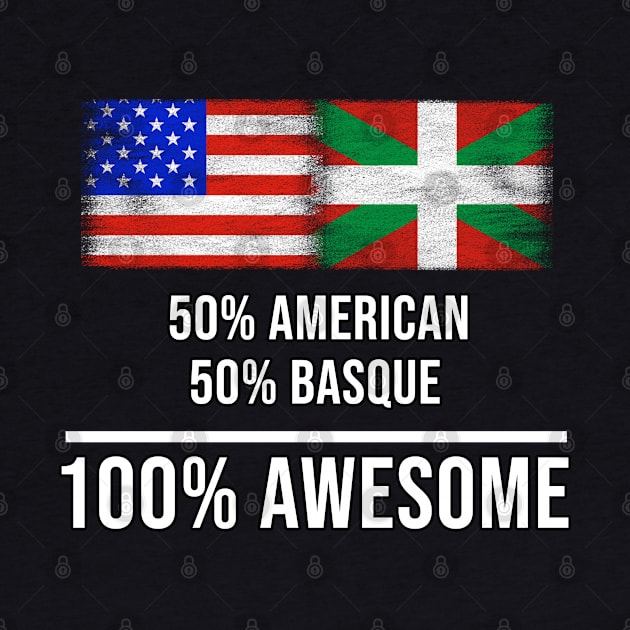 50% American 50% Bilbao 100% Awesome - Gift for Bilbao Heritage From Bilbao by Country Flags